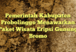 Pemerintah Kabupaten Probolinggo Menawarkan Paket Wisata Eripsi Gunung Bromo