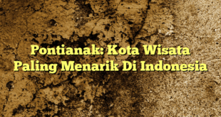 Pontianak: Kota Wisata Paling Menarik Di Indonesia