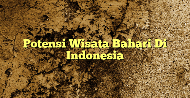 Potensi Wisata Bahari Di Indonesia