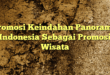 Promosi Keindahan Panorama Indonesia Sebagai Promosi Wisata