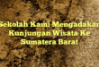 Sekolah Kami Mengadakan Kunjungan Wisata Ke Sumatera Barat