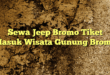 Sewa Jeep Bromo Tiket Masuk Wisata Gunung Bromo