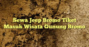 Sewa Jeep Bromo Tiket Masuk Wisata Gunung Bromo