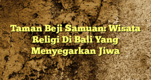 Taman Beji Samuan: Wisata Religi Di Bali Yang Menyegarkan Jiwa