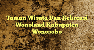 Taman Wisata Dan Rekreasi Wonoland Kabupaten Wonosobo