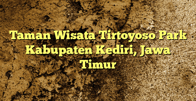 Taman Wisata Tirtoyoso Park Kabupaten Kediri, Jawa Timur