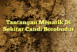 Tantangan Menarik Di Sekitar Candi Borobudur