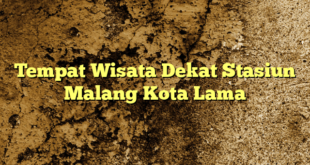 Tempat Wisata Dekat Stasiun Malang Kota Lama