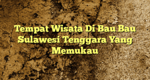 Tempat Wisata Di Bau Bau Sulawesi Tenggara Yang Memukau