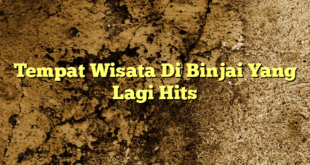 Tempat Wisata Di Binjai Yang Lagi Hits