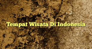 Tempat Wisata Di Indonesia