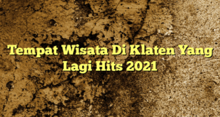 Tempat Wisata Di Klaten Yang Lagi Hits 2021