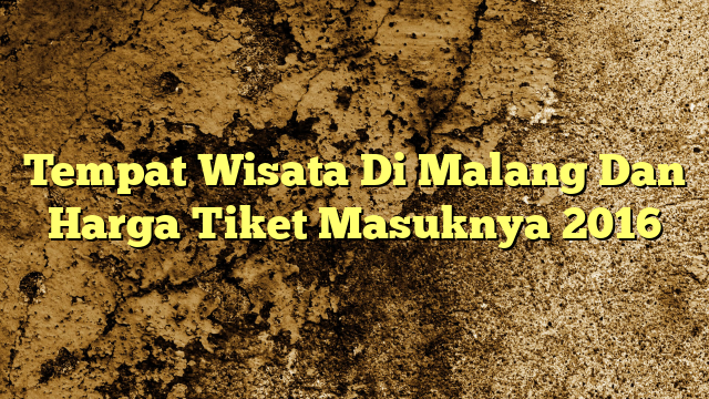 Tempat Wisata Di Malang Dan Harga Tiket Masuknya Kabarbahari