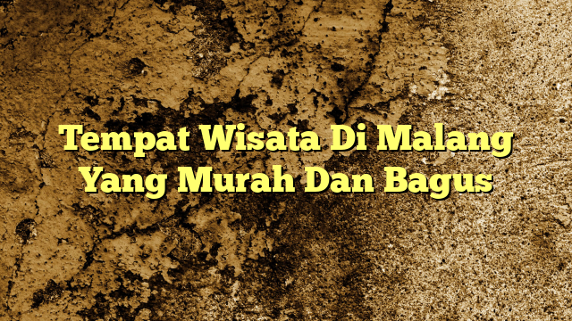 Tempat Wisata Di Malang Yang Murah Dan Bagus | KabarBahari