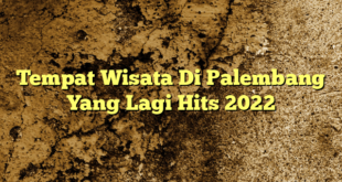 Tempat Wisata Di Palembang Yang Lagi Hits 2022