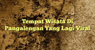 Tempat Wisata Di Pangalengan Yang Lagi Viral