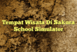 Tempat Wisata Di Sakura School Simulator
