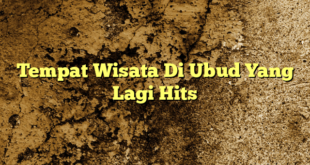 Tempat Wisata Di Ubud Yang Lagi Hits