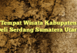 Tempat Wisata Kabupaten Deli Serdang Sumatera Utara