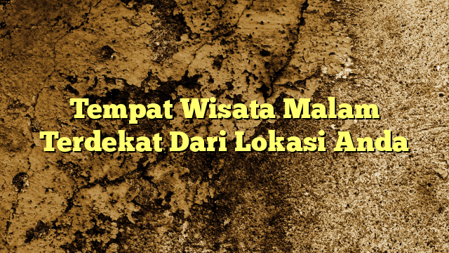 Tempat Nongkrong Malam Terdekat dari Lokasi Saya