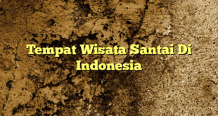 Tempat Wisata Santai Di Indonesia