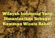 Wilayah Indonesia Yang Dimanfaatkan Sebagai Kawasan Wisata Bahari