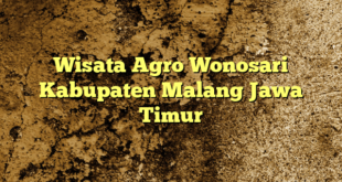 Wisata Agro Wonosari Kabupaten Malang Jawa Timur