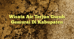 Wisata Air Terjun Guruh Gemurai Di Kabupaten