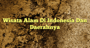 Wisata Alam Di Indonesia Dan Daerahnya
