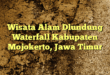Wisata Alam Dlundung Waterfall Kabupaten Mojokerto, Jawa Timur