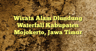 Wisata Alam Dlundung Waterfall Kabupaten Mojokerto, Jawa Timur