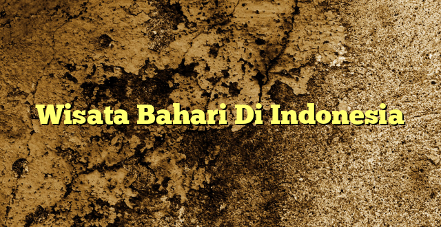 Wisata Bahari Di Indonesia