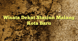 Wisata Dekat Stasiun Malang Kota Baru