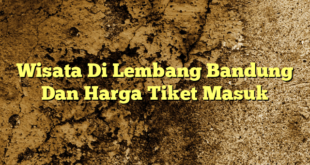 Wisata Di Lembang Bandung Dan Harga Tiket Masuk