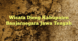 Wisata Dieng Kabupaten Banjarnegara Jawa Tengah