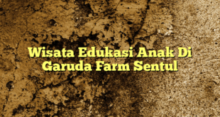 Wisata Edukasi Anak Di Garuda Farm Sentul