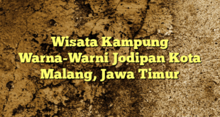 Wisata Kampung Warna-Warni Jodipan Kota Malang, Jawa Timur