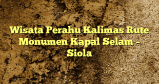 Wisata Perahu Kalimas Rute Monumen Kapal Selam – Siola