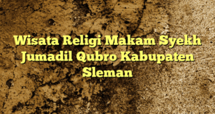 Wisata Religi Makam Syekh Jumadil Qubro Kabupaten Sleman