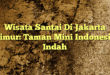 Wisata Santai Di Jakarta Timur: Taman Mini Indonesia Indah